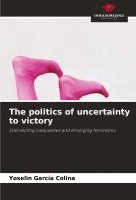 bokomslag The politics of uncertainty to victory