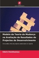 bokomslag Modelo da Teoria da Mudança na Avaliação de Resultados de Projectos de Desenvolvimento