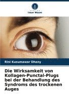 bokomslag Die Wirksamkeit von Kollagen-Punctal-Plugs bei der Behandlung des Syndroms des trockenen Auges