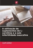 bokomslag A utilizao de suplementos de L-carnitina e a sub-infertilidade masculina