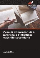 bokomslag L'uso di integratori di L-carnitina e l'infertilit maschile secondaria