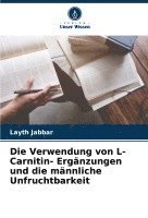 bokomslag Die Verwendung von L- Carnitin- Ergnzungen und die mnnliche Unfruchtbarkeit