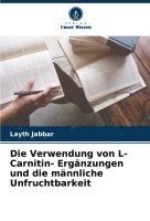 Layth Jabbar - Verwendung von L- Carnitin- Ergänzungen und die männliche Unfruchtbarkeit, Häftad