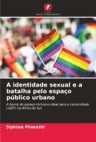 bokomslag A identidade sexual e a batalha pelo espao pblico urbano