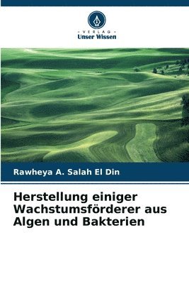 bokomslag Herstellung einiger Wachstumsfrderer aus Algen und Bakterien