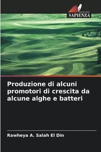 bokomslag Produzione di alcuni promotori di crescita da alcune alghe e batteri