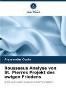 Rousseaus Analyse von St. Pierres Projekt des ewigen Friedens 1