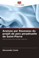 bokomslag Analyse par Rousseau du projet de paix perptuelle de Saint-Pierre