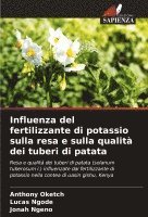 Anthony Oketch, Lucas Ngode, Jonah Ngeno - Influenza del fertilizzante di potassio sulla resa e sulla qualità dei tuberi di patata, Häftad