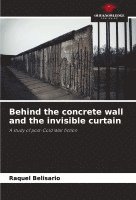 Behind the concrete wall and the invisible curtain 1