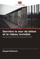 bokomslag Derrire le mur de bton et le rideau invisible