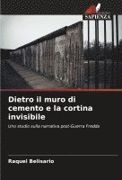 bokomslag Dietro il muro di cemento e la cortina invisibile