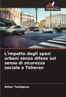 bokomslag L'impatto degli spazi urbani senza difese sul senso di sicurezza sociale a Teheran