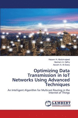 bokomslag Optimizing Data Transmission in IoT Networks Using Advanced Techniques