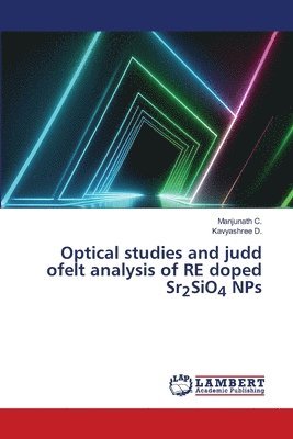 Manjunath C, Kavyashree D, Manjunath C., KAVYASHREE D., Kavyashree D. - Optical studies and judd ofelt analysis of RE doped Sr2SiO4 NPs, Häftad