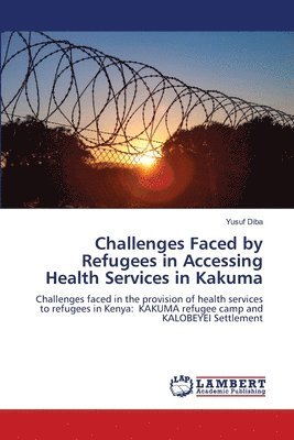 bokomslag Challenges Faced by Refugees in Accessing Health Services in Kakuma