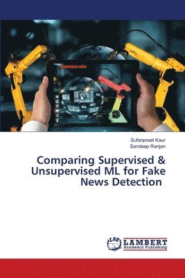 Sufanpreet Kaur, Sandeep Ranjan - Comparing Supervised & Unsupervised ML for Fake News Detection, Häftad