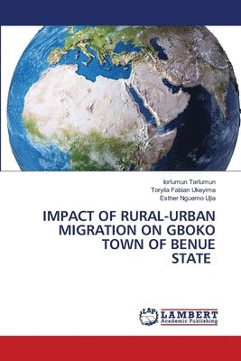 Impact of Rural-Urban Migration on Gboko Town of Benue State 1