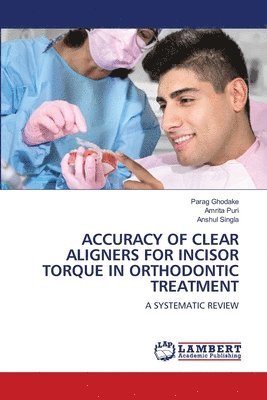 Accuracy of Clear Aligners for Incisor Torque in Orthodontic Treatment 1