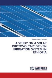 bokomslag A Study on a Solar Photovoltaic Driven Irrigation System in Ethiopia