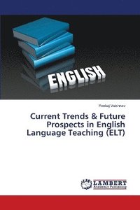 bokomslag Current Trends & Future Prospects in English Language Teaching (ELT)