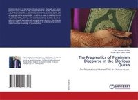 bokomslag The Pragmatics of Feminism Discourse in the Glorious Quran