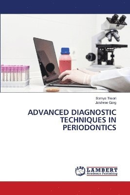 Somya Tiwari, Jaishree Garg - Advanced Diagnostic Techniques in Periodontics, Häftad