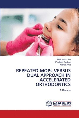 bokomslag REPEATED MOPs VERSUS DUAL APPROACH IN ACCELERATED ORTHODONTICS