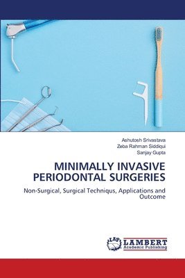 Ashutosh Srivastava, Zeba Rahman Siddiqui, Sanjay Gupta - Minimally Invasive Periodontal Surgeries, Häftad