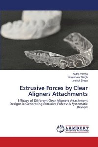 bokomslag Extrusive Forces by Clear Aligners Attachments