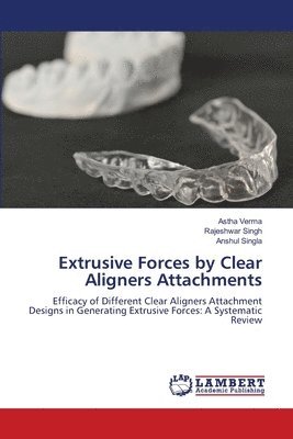 bokomslag Extrusive Forces by Clear Aligners Attachments