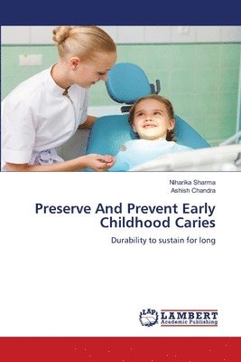 Niharika Sharma, Ashish Chandra - Preserve And Prevent Early Childhood Caries, Häftad