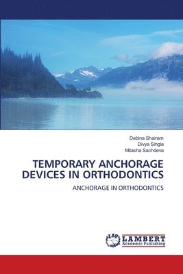 Debina Shairem, Divya Singla, Mitasha Sachdeva - Temporary Anchorage Devices in Orthodontics, Häftad