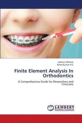 Joshua Johnson, Kiran Kumar H C, Kiran Kumar H. C. - Finite Element Analysis In Orthodontics, Häftad