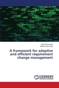 bokomslag A framework for adaptive and efficient requirement change management