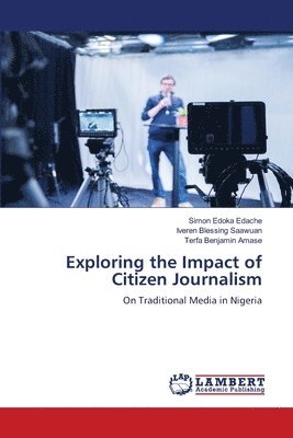 Exploring the Impact of Citizen Journalism 1