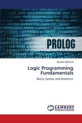 Boutkhil Sidaoui - Logic Programming Fundamentals, Häftad