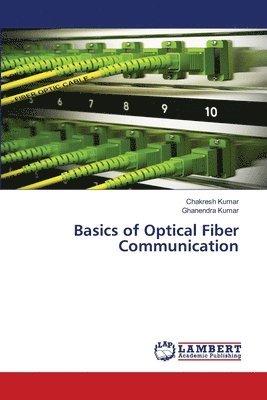 Chakresh Kumar, Ghanendra Kumar, CHAKRESH KUMAR, GHANENDRA KUMAR - Basics of Optical Fiber Communication, Häftad
