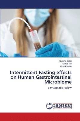 Hanène Jaziri, Raoua Tlili, Amal Khsiba - Intermittent Fasting effects on Human Gastrointestinal Microbiome, Häftad