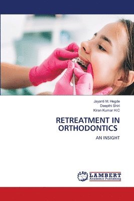 Jayanti M Hegde, Deepthi Shiri, Kiran Kumar H C, Jayanti M. Hegde, Kiran Kumar H. C - Retreatment in Orthodontics, Häftad