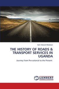 bokomslag The History of Roads & Transport Services in Uganda