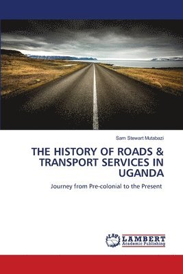 bokomslag The History of Roads & Transport Services in Uganda