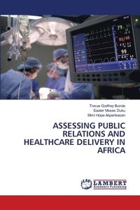 bokomslag Assessing Public Relations and Healthcare Delivery in Africa