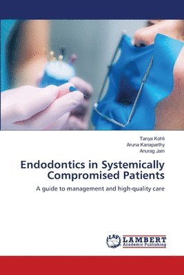 Tanya Kohli, Aruna Kanaparthy, Anurag Jain - Endodontics in Systemically Compromised Patients, Häftad