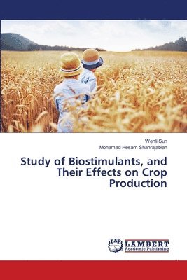 Study of Biostimulants, and Their Effects on Crop Production 1