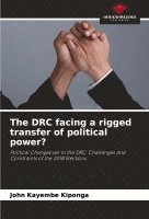 bokomslag The DRC facing a rigged transfer of political power?