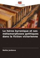 bokomslag Le hros byronique et ses mtamorphoses gothiques dans la fiction victorienne