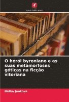 bokomslag O herói byroniano e as suas metamorfoses góticas na ficção vitoriana
