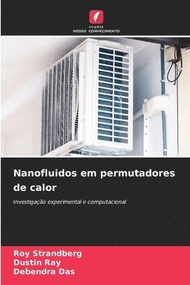 Roy Strandberg, Dustin Ray, Debendra Das - Nanofluidos em permutadores de calor, Häftad