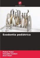Pinkal Patel, Vasudha Sodani, Anvi Shah - Exodontia pediátrica, Häftad